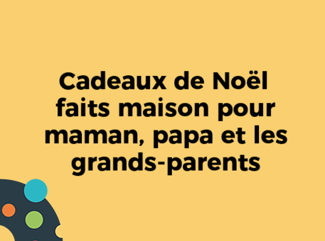 Cadeaux de Noël faits maison pour maman, papa et les grands-parents