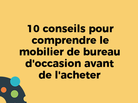 10 conseils pour comprendre le mobilier de bureau d&#039;occasion avant de l&#039;acheter