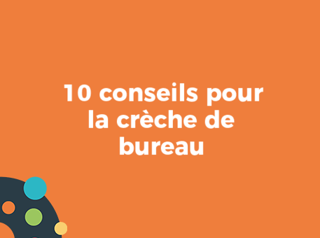 10 conseils pour la crèche de bureau