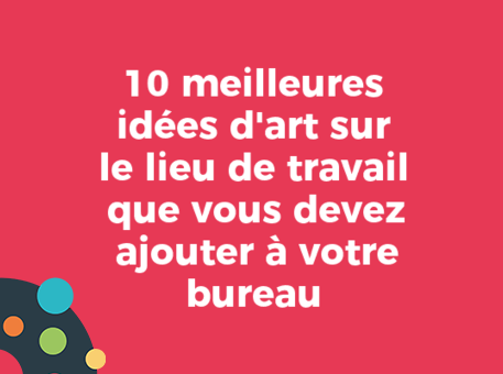 10 meilleures idées d&#039;art sur le lieu de travail que vous devez ajouter à votre bureau