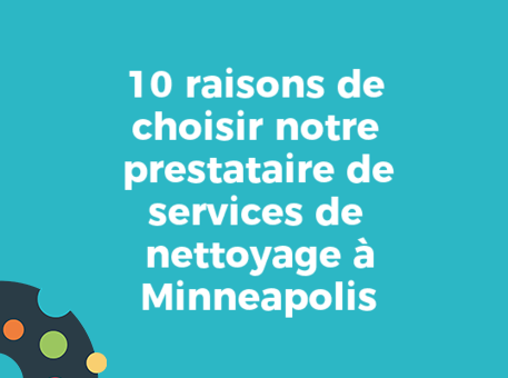 10 raisons de choisir notre prestataire de services de nettoyage à Minneapolis