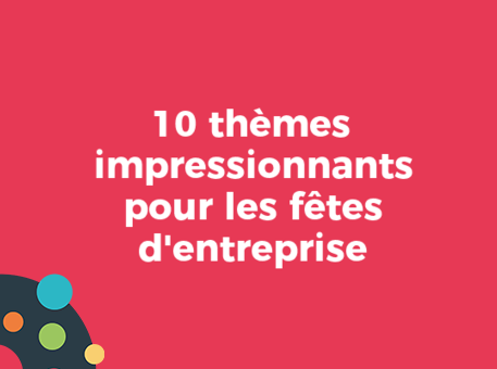 10 thèmes impressionnants pour les fêtes d&#039;entreprise