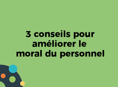 3 conseils pour améliorer le moral du personnel