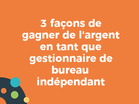 3 façons de gagner de l&#039;argent en tant que gestionnaire de bureau indépendant