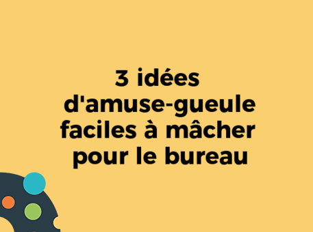 3 idées d&#039;amuse-gueule faciles à mâcher pour le bureau