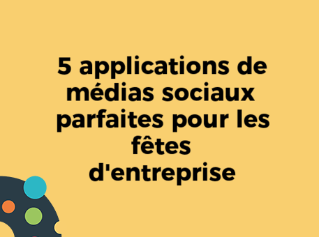 5 applications de médias sociaux parfaites pour les fêtes d&#039;entreprise