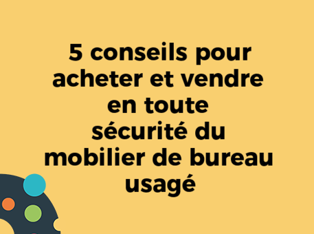 5 conseils pour acheter et vendre en toute sécurité du mobilier de bureau usagé