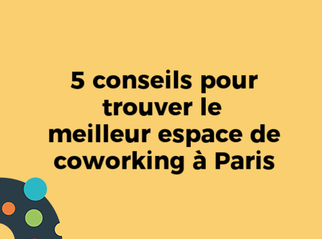 5 conseils pour trouver le meilleur espace de coworking à Paris