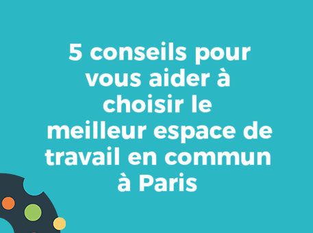 5 conseils pour vous aider à choisir le meilleur espace de travail en commun à Paris