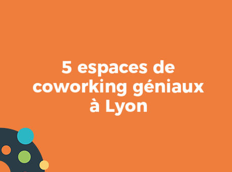 5 espaces de coworking géniaux à Lyon