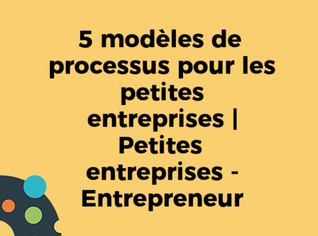 5 modèles de processus pour les petites entreprises | Petites entreprises - Entrepreneur