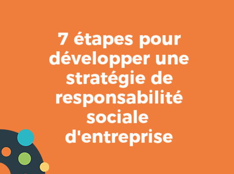 7 étapes pour développer une stratégie de responsabilité sociale d&#039;entreprise