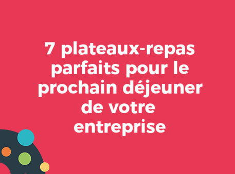 7 plateaux-repas parfaits pour le prochain déjeuner de votre entreprise