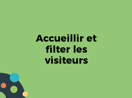 Accueillir et filter les visiteurs