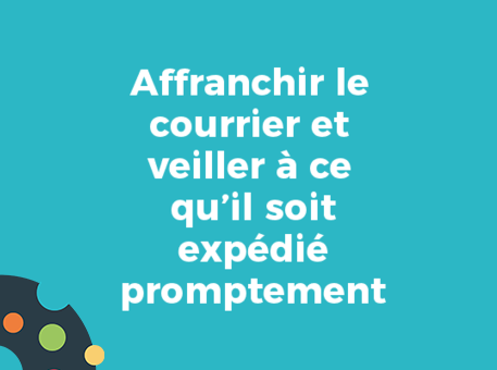 Affranchir le courrier et veiller à ce qu’il soit expédié promptement