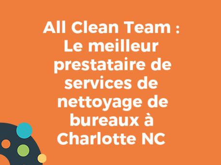 All Clean Team : Le meilleur prestataire de services de nettoyage de bureaux à Charlotte NC