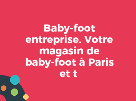 Baby-foot entreprise. Votre magasin de baby-foot à Paris et t