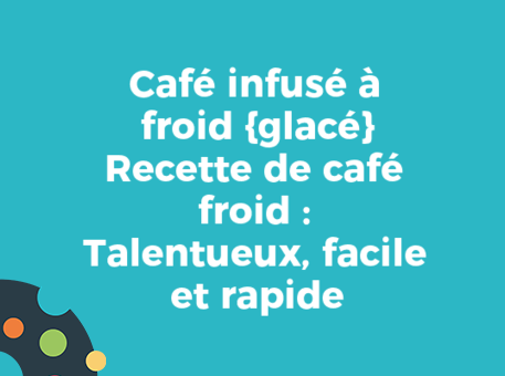 Café infusé à froid {glacé} Recette de café froid : Talentueux, facile et rapide