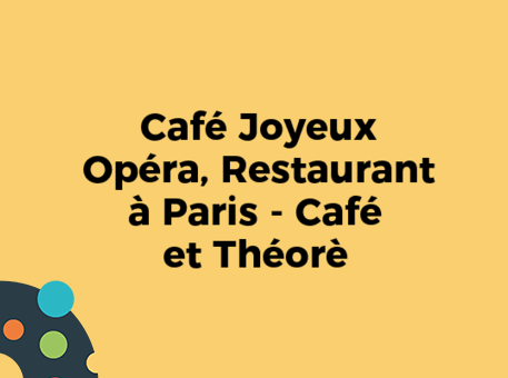 Café Joyeux Opéra, Restaurant à Paris - Café et Théorè