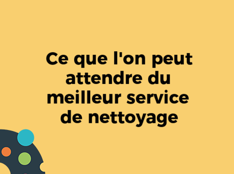 Ce que l&#039;on peut attendre du meilleur service de nettoyage