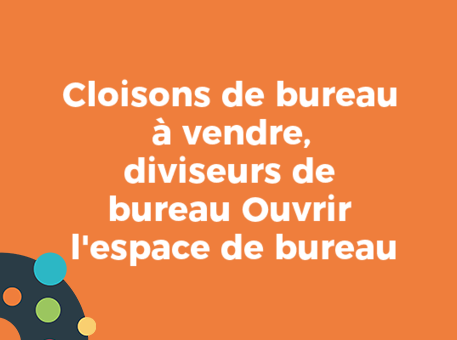 Cloisons de bureau à vendre, diviseurs de bureau Ouvrir l&#039;espace de bureau