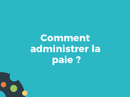 Comment administrer la paie ?