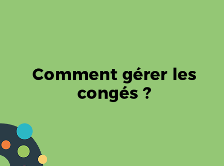 Comment gérer les congés ?