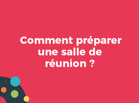 Comment préparer une salle de réunion ?