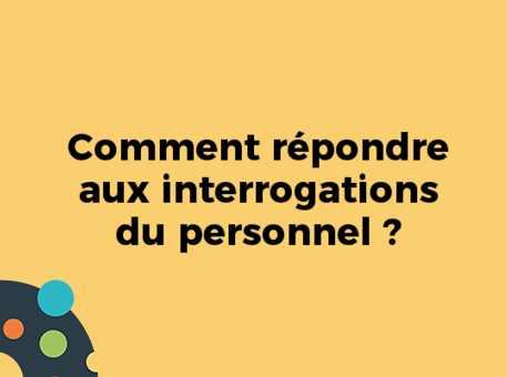 Comment répondre aux interrogations du personnel ?