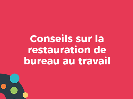 Conseils sur la restauration de bureau au travail