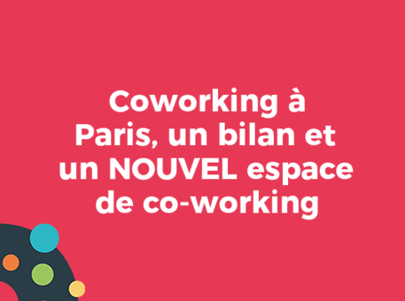 Coworking à Paris, un bilan et un NOUVEL espace de co-working