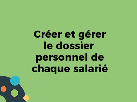 Créer et gérer le dossier personnel de chaque salarié