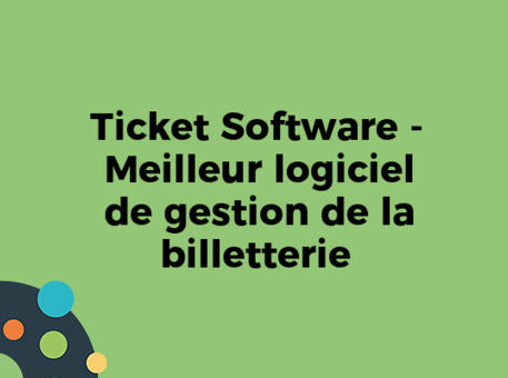 Critiques des logiciels de billetterie, des logiciels de gestion d&#039;événements et des systèmes de réservation