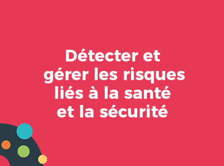 Détecter et gérer les risques liés à la santé et la sécurité