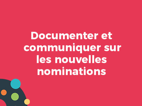 Documenter et communiquer sur les nouvelles nominations