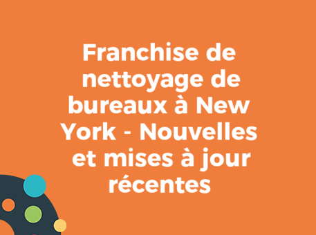 Franchise de nettoyage de bureaux à New York - Nouvelles et mises à jour récentes