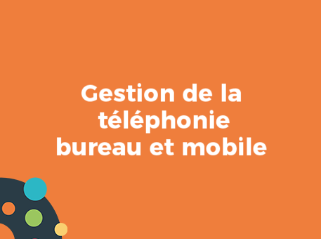 Gestion de la téléphonie bureau et mobile