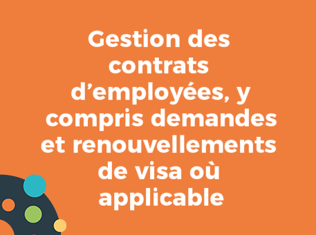 Gestion des contrats d’employées, y compris demandes et renouvellements de visa où applicable