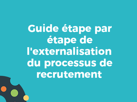 Guide étape par étape de l&#039;externalisation du processus de recrutement