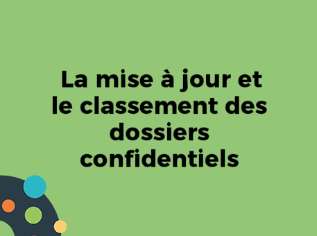 La mise à jour et le classement des dossiers confidentiels