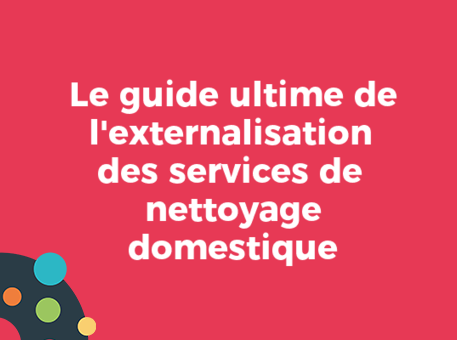 Le guide ultime de l&#039;externalisation des services de nettoyage domestique