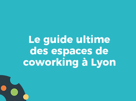 Le guide ultime des espaces de coworking à Lyon