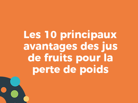 Les 10 principaux avantages des jus de fruits pour la perte de poids