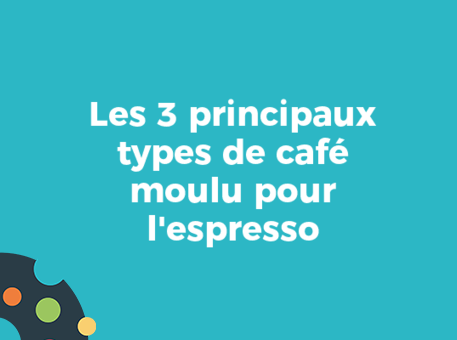 Les 3 principaux types de café moulu pour l&#039;espresso