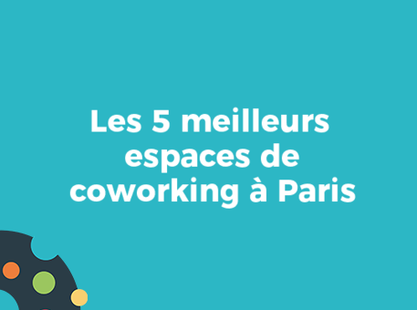 Les 5 meilleurs espaces de coworking à Paris