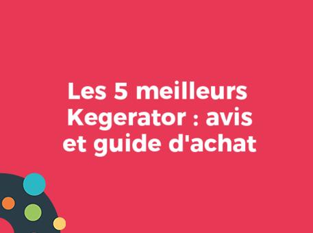 Les 5 meilleurs Kegerator : avis et guide d&#039;achat