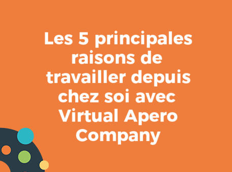 Les 5 principales raisons de travailler depuis chez soi avec Virtual Apero Company