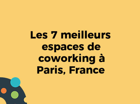 Les 7 meilleurs espaces de coworking à Paris, France