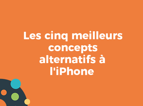 Les cinq meilleurs concepts alternatifs à l&#039;iPhone