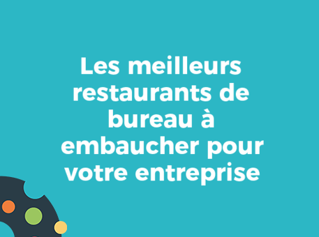 Les meilleurs restaurants de bureau à embaucher pour votre entreprise